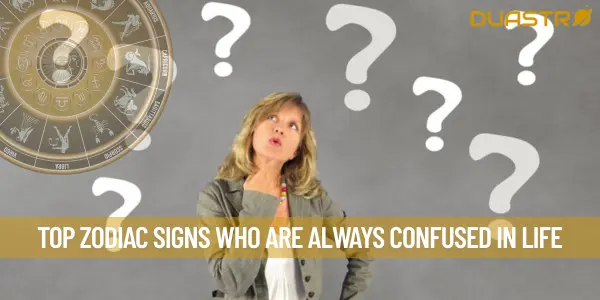 Top Zodiac Signs Who Are Always Confused In Life