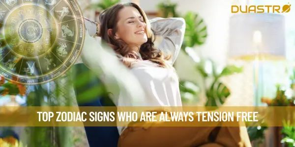 Top Zodiac Signs Who Are Always Tension Free