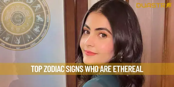 Top Zodiac Signs Who Are Ethereal