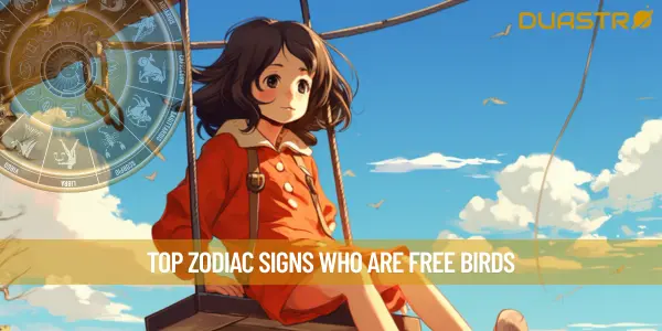 Top Zodiac Signs Who Are Free Birds