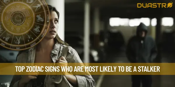 Top Zodiac Signs Who Are Most Likely To Be A Stalker