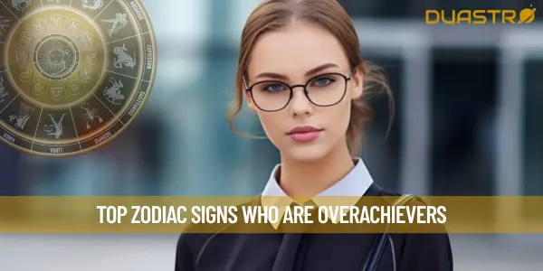 Top Zodiac Signs Who Are Overachievers