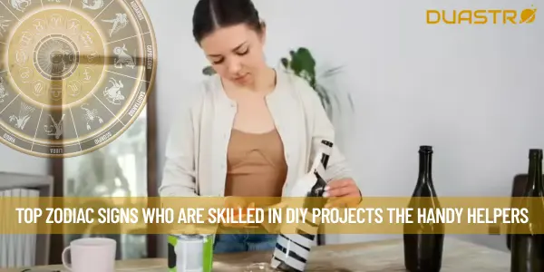 Top Zodiac Signs Who Are Skilled in DIY Projects The Handy Helpers