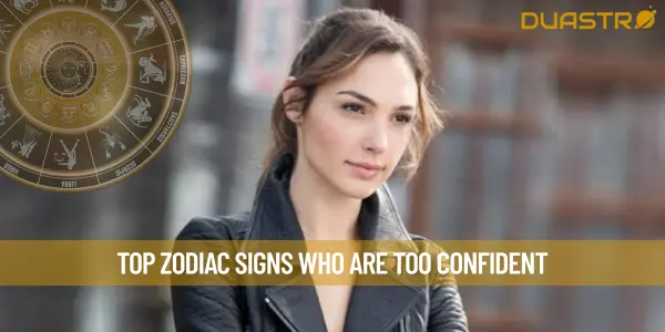 Top Zodiac Signs Who Are Too Confident