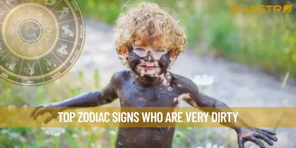 Top Zodiac Signs Who Are Very Dirty
