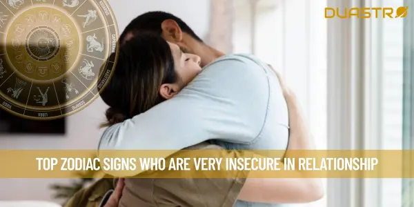 Top Zodiac Signs Who Are Very Insecure In Relationship