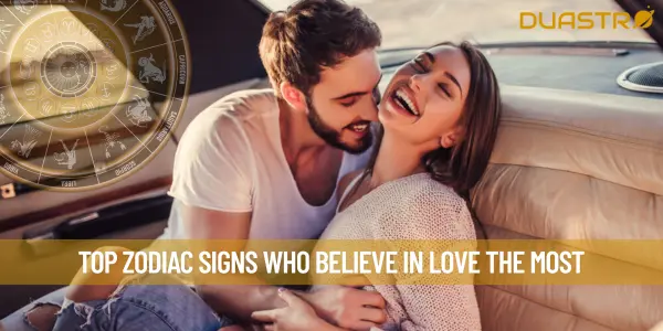 Top Zodiac Signs Who Believe In love The Most