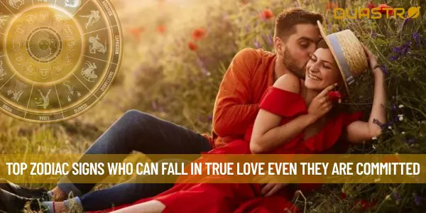 Top Zodiac Signs Who Can Fall In True Love Even They Are Committed