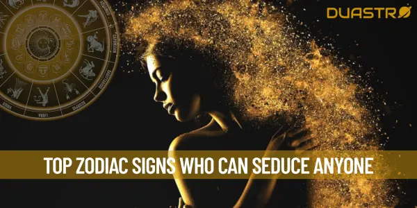 Top Zodiac Signs Who Can Seduce Anyone