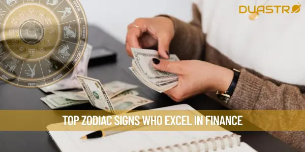 Top Zodiac Signs Who Excel in Finance