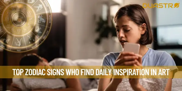 Top Zodiac Signs Who Find Daily Inspiration in Art