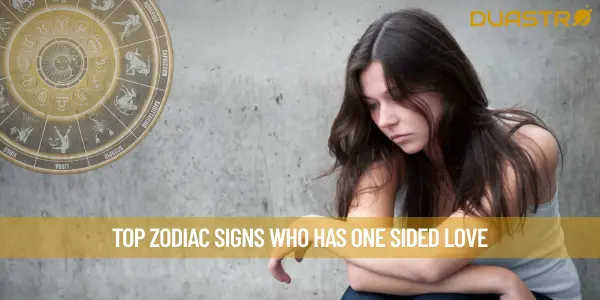 Top Zodiac Signs Who Has One Sided Love
