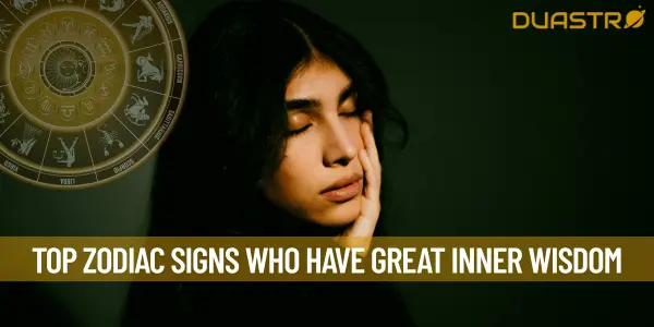 Top Zodiac Signs Who Have Great Inner Wisdom