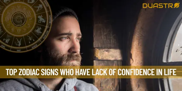 Top Zodiac Signs Who Have Lack Of Confidence In Life