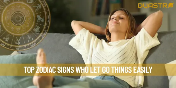Top Zodiac Signs Who Let Go Things Easily
