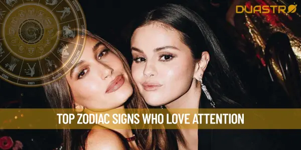 Top Zodiac Signs Who Love Attention