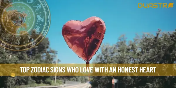 Top Zodiac Signs Who Love With An Honest Heart