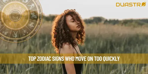 Top Zodiac Signs Who Move On Too Quickly
