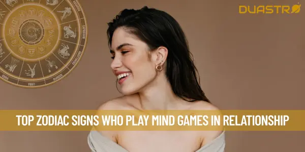 Top Zodiac Signs Who Play Mind Games In Relationship