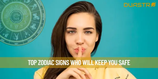 Top Zodiac Signs Who Will Keep You Safe