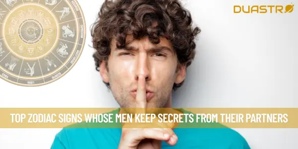Top Zodiac Signs Whose Men Keep Secrets From Their Partners