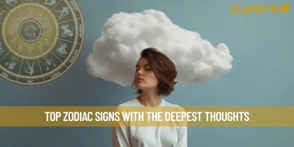 Top Zodiac Signs With the Deepest Thoughts