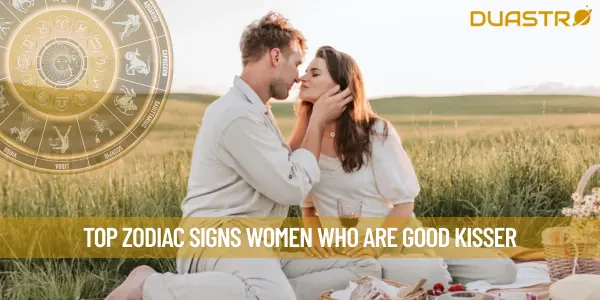 Top Zodiac Signs Women Who Are Good Kisser