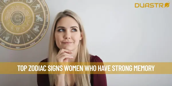 Top Zodiac Signs Women Who Have Strong Memory