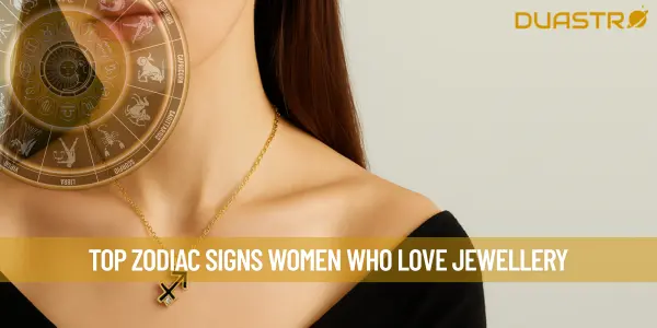 Top Zodiac Signs Women Who Love Jewellery