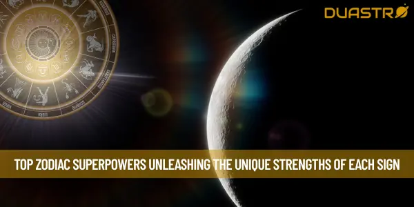 Top Zodiac Superpowers Unleashing the Unique Strengths of Each Sign