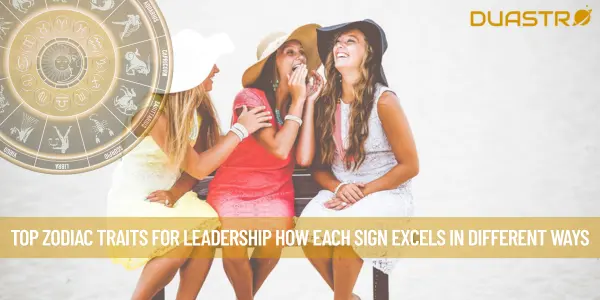 Top Zodiac Traits for Leadership How Each Sign Excels in Different Ways