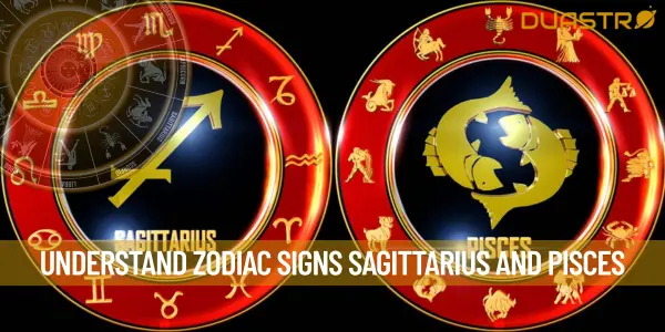 Understand Zodiac Signs Sagittarius and Pisces
