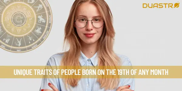 Unique Traits Of People Born On The 19th Of Any Month