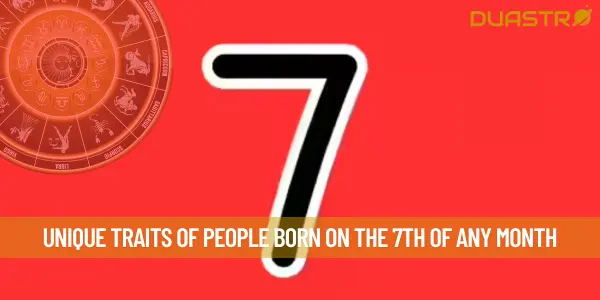Unique Traits Of People Born On The 7th Of Any Month