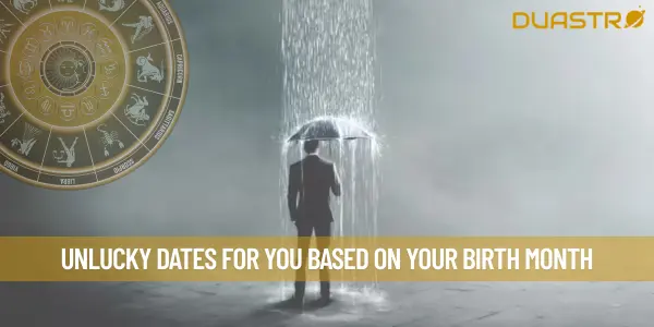 Unlucky Dates For You Based On Your Birth Month