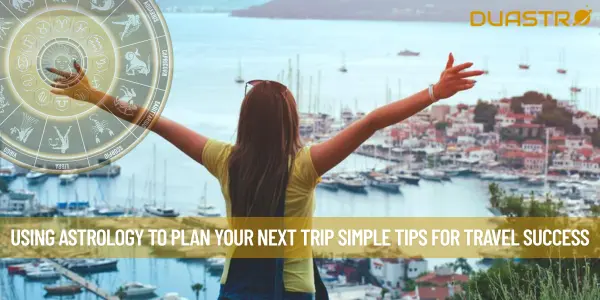 Using Astrology to Plan Your Next Trip Simple Tips for Travel Success