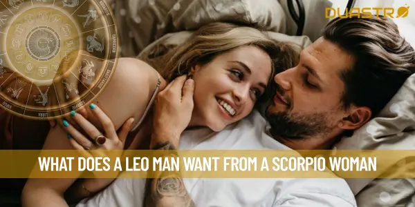 What Does A Leo Man Want From A Scorpio Woman