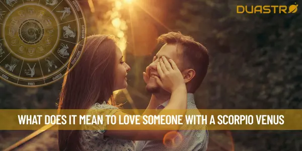 What Does It Mean To Love Someone With A Scorpio Venus