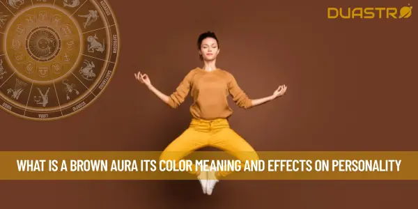 What Is A Brown Aura Its Color Meaning And Effects On Personality