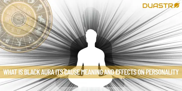 What Is Black Aura Its Cause Meaning And Effects On Personality