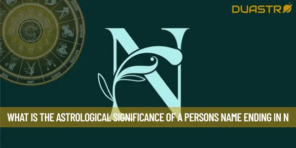 What Is The Astrological Significance Of A Persons Name Ending In N