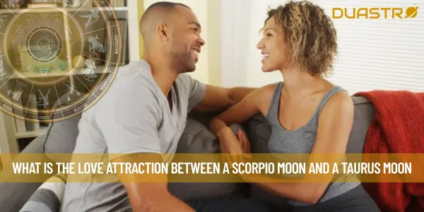 What Is The Love Attraction Between A Scorpio Moon And A Taurus Moon