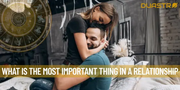 What Is The Most Important Thing In A Relationship