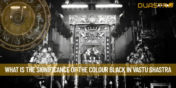 What Is The Significance Of The Colour Black In Vastu Shastra