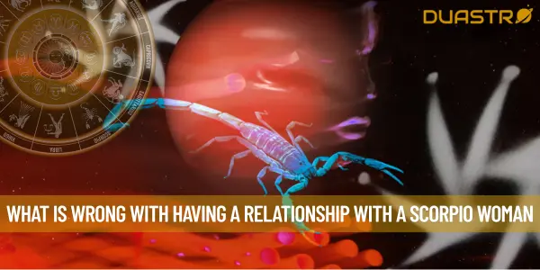 What Is Wrong With Having A Relationship With A Scorpio Woman