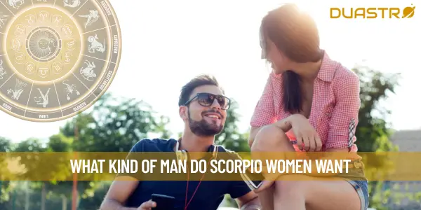 What Kind Of Man Do Scorpio Women Want