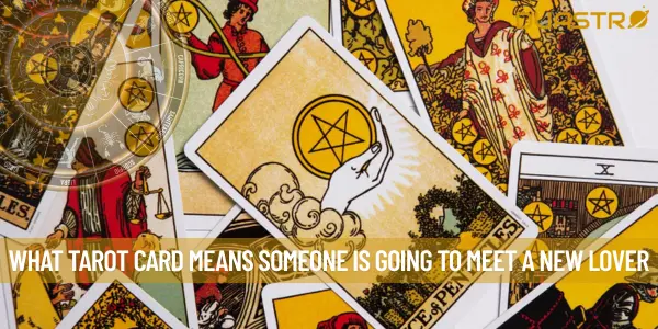 What Tarot Card Means Someone Is Going To Meet A New Lover