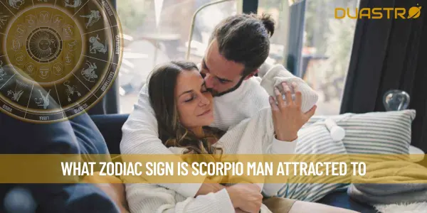What Zodiac Sign Is Scorpio Man Attracted To