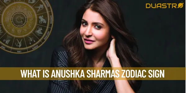 What is Anushka Sharmas Zodiac Sign