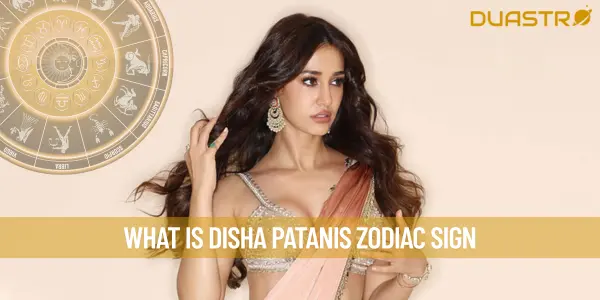 What is Disha Patanis Zodiac Sign